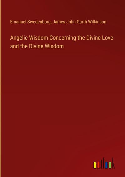 Angelic Wisdom Concerning the Divine Love and the Divine Wisdom