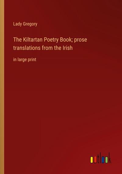 The Kiltartan Poetry Book; prose translations from the Irish