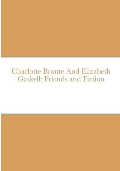 Charlotte Bronte And Elizabeth Gaskell