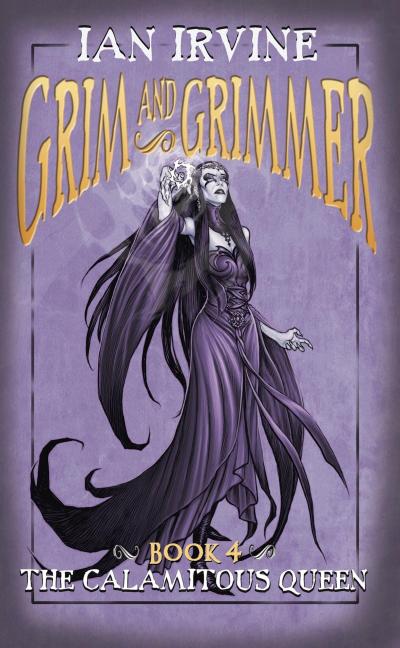 The Calamitous Queen (Grim and Grimmer, #4)