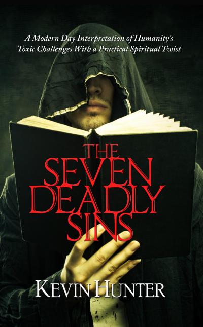 The Seven Deadly Sins: A Modern Day Interpretation of Humanity’s Toxic Challenges With a Practical Spiritual Twist