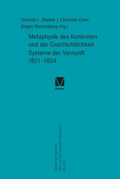 Metaphysik des Konkreten und der Geschichtlichkeit. Systeme der Vernunft 1821-1854