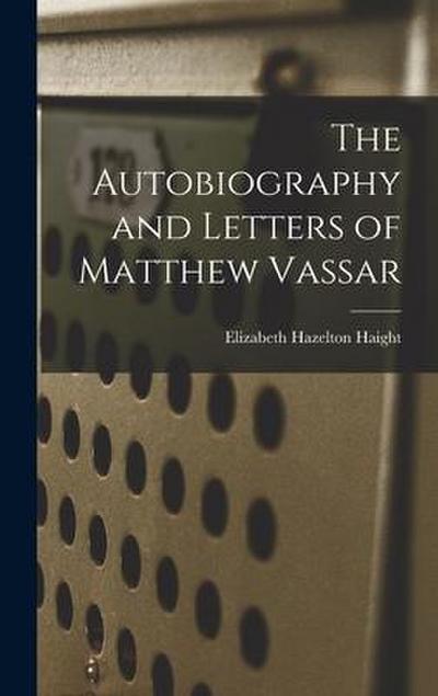 The Autobiography and Letters of Matthew Vassar