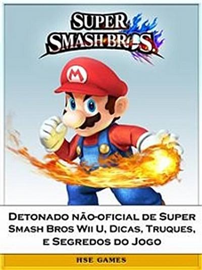 Detonado não-oficial de Super Smash Bros Wii U, Dicas, Truques, e Segredos do Jogo