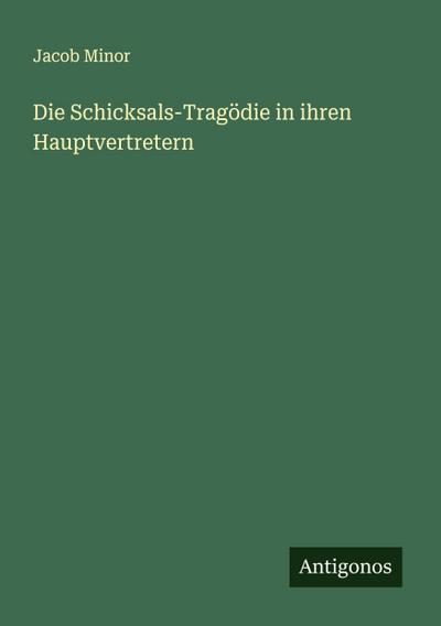 Die Schicksals-Tragödie in ihren Hauptvertretern