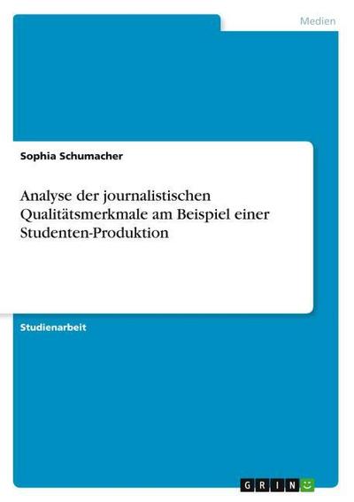 Analyse der journalistischen Qualitätsmerkmale am Beispiel einer Studenten-Produktion
