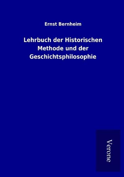 Lehrbuch der Historischen Methode und der Geschichtsphilosophie