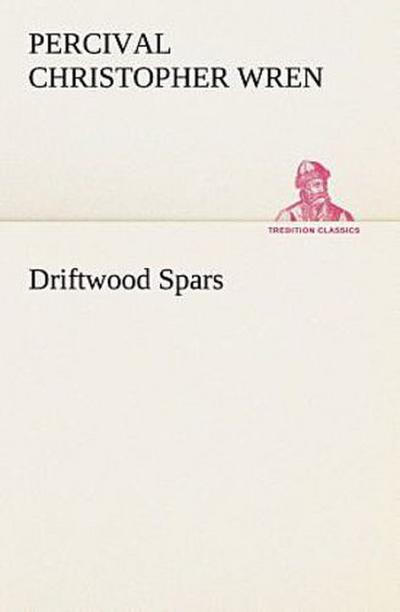 Driftwood Spars The Stories of a Man, a Boy, a Woman, and Certain Other People Who Strangely Met Upon the Sea of Life