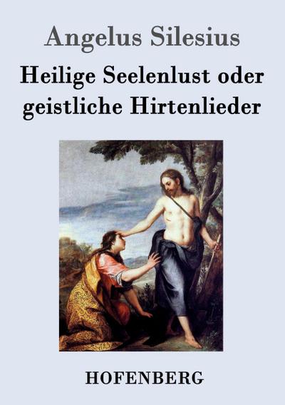 Heilige Seelenlust oder geistliche Hirtenlieder - Angelus Silesius