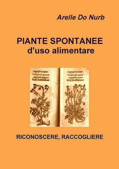 Piante Spontanee d’Uso Alimentare- Riconoscere,Raccogliere