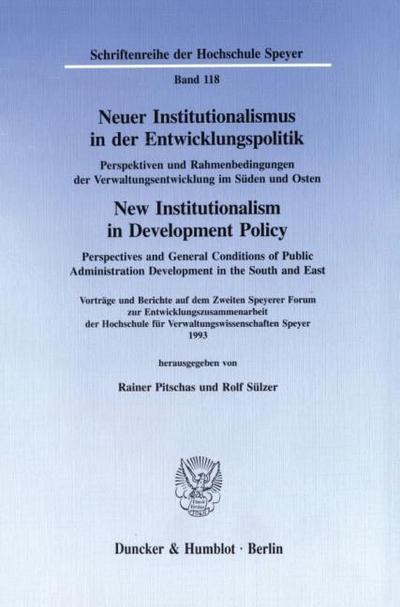 Neuer Institutionalismus in der Entwicklungspolitik - New Institutionalism in Development Policy. Perspektiven und Rahmenbedingungen der Verwaltungsentwicklung im Süden und Osten