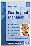 Der Impact Manager: Energetisieren - Richtung geben - Selbst gestalten - Konsequent managen. Der Weg zum Agilen Unternehmen.