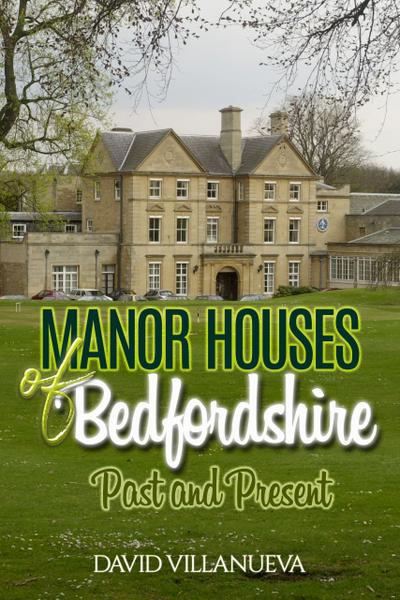 Manor Houses of Bedfordshire Past and Present