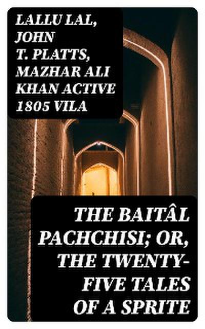 The Baitâl Pachchisi; Or, The Twenty-Five Tales of a Sprite
