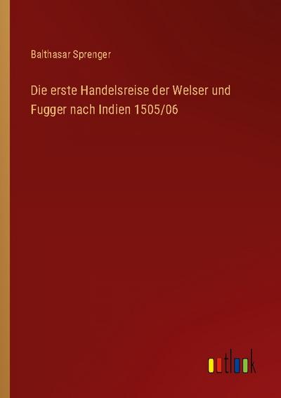 Die erste Handelsreise der Welser und Fugger nach Indien 1505/06