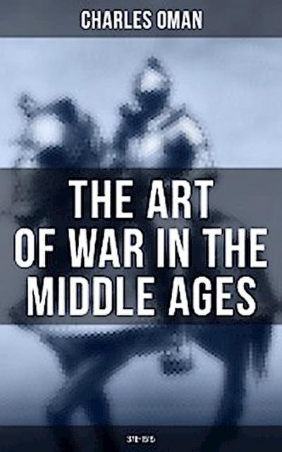 The Art of War in the Middle Ages (378-1515)