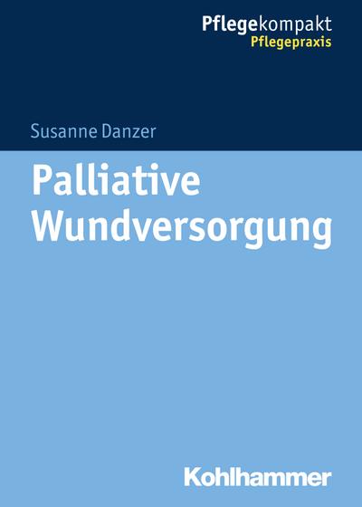 Palliative Wundversorgung (Pflegekompakt)