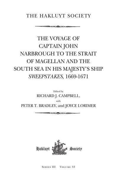 The Voyage of Captain John Narbrough to the Strait of Magellan and the South Sea in his Majesty’s Ship Sweepstakes, 1669-1671