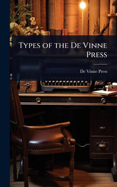 Types of the De Vinne Press