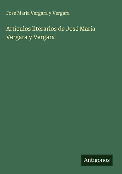 Artículos literarios de José María Vergara y Vergara