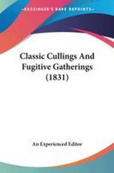 Classic Cullings And Fugitive Gatherings (1831)