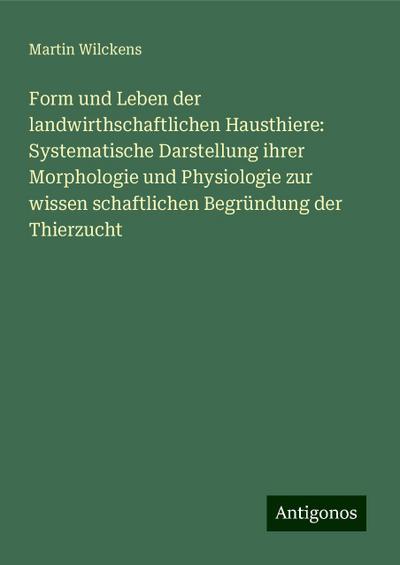 Wilckens, M: Form und Leben der landwirthschaftlichen Hausth