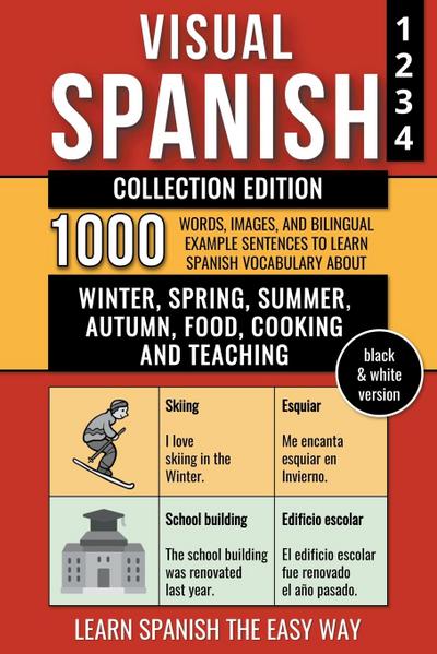 Visual Spanish - Collection Edition - (B/W version) - 1.000 Words, Images and  Bilingual Example Sentences to Learn Spanish Vocabulary about Winter, Spring, Summer, Autumn, Food, Cooking and Teaching
