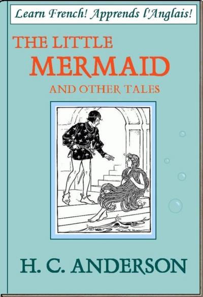 Learn French! Apprends l’Anglais! THE LITTLE MERMAID AND OTHER TALES