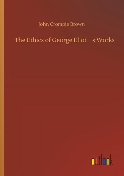 The Ethics of George Eliots Works