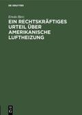 Ein rechtskräftiges Urteil über Amerikanische Luftheizung von Erwin Herz | Ebook