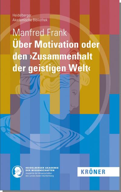 Über Motivation oder den ’Zusammenhalt der geistigen Welt’