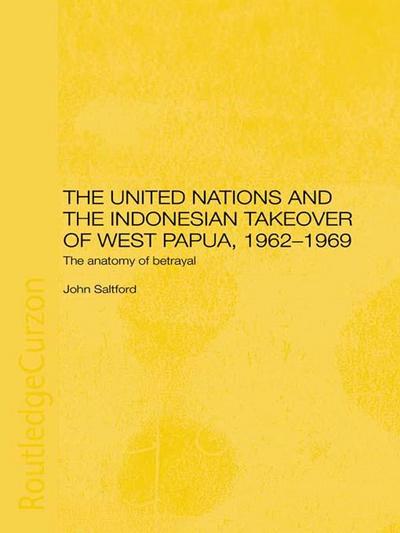 The United Nations and the Indonesian Takeover of West Papua, 1962-1969