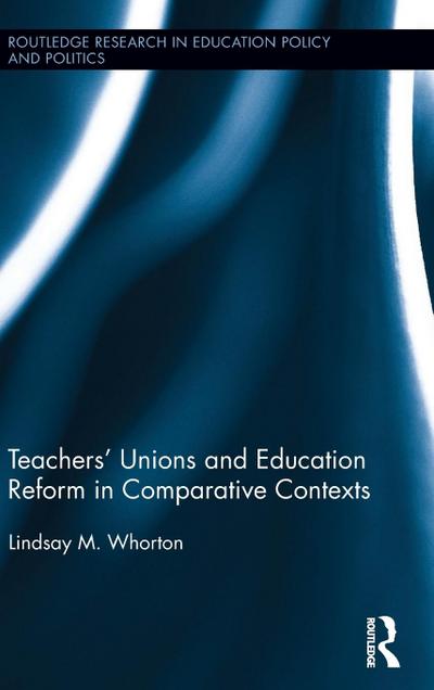 Teachers’ Unions and Education Reform in Comparative Contexts
