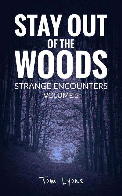 Stay Out of the Woods: Strange Encounters, Volume 5