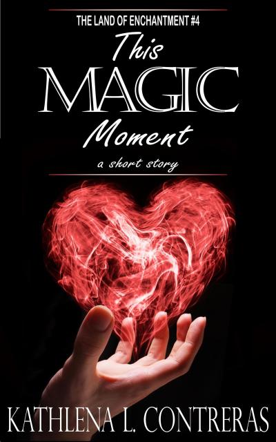 This Magic Moment (The Land of Enchantment, #4)