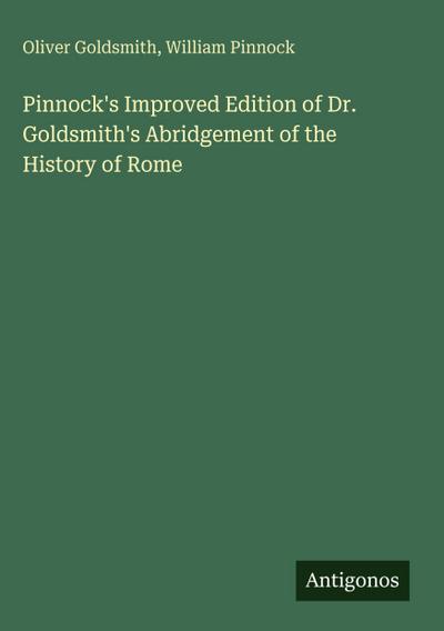 Pinnock’s Improved Edition of Dr. Goldsmith’s Abridgement of the History of Rome