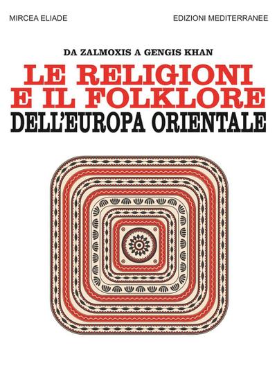Le religioni e il folklore dell’Europa orientale. Da Zalmoxis a Gengis Khan