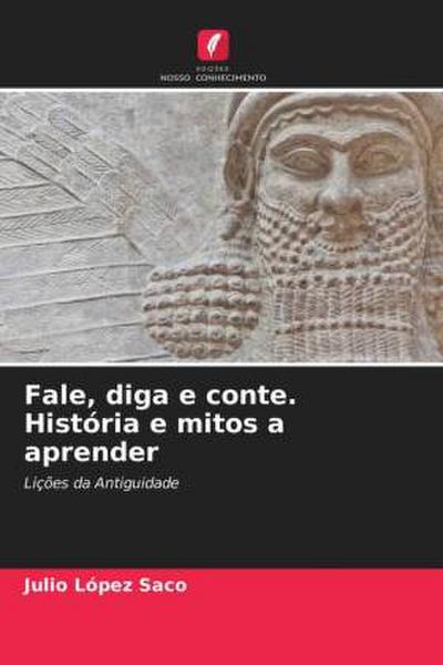 Fale, diga e conte. História e mitos a aprender - Julio López Saco