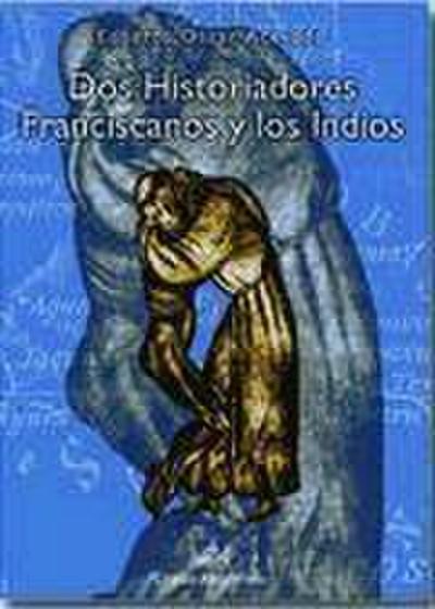 Dos historiadores franciscanos y los indios