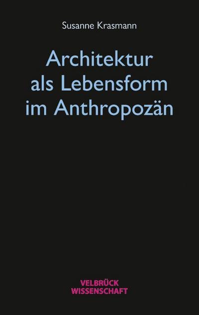 Architektur als Lebensform im Anthropozän
