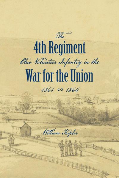 History of the Three Months’ and Three Years’ Service From April 16th, 1861, to June 22d, 1864, of the Fourth Regiment Ohio Volunteer Infantry in the War for the Union