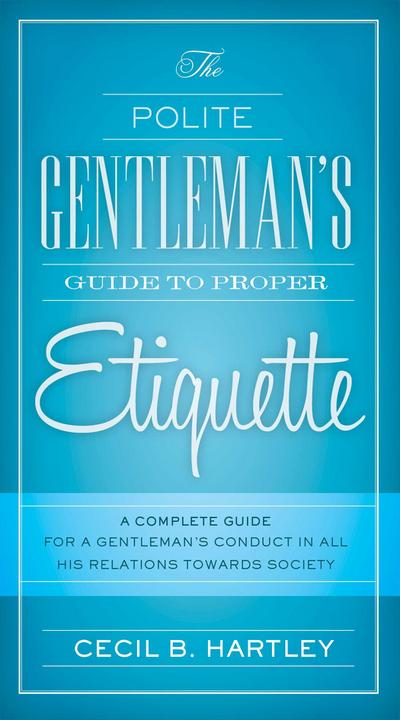 The Polite Gentlemen’s Guide to Proper Etiquette