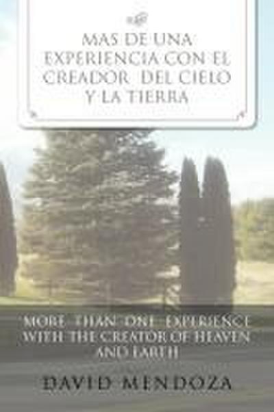 Mas de Una Experiencia Con El Creador del Cielo y La Tierra /More Than One Experience with the Creator of Heaven and Earth