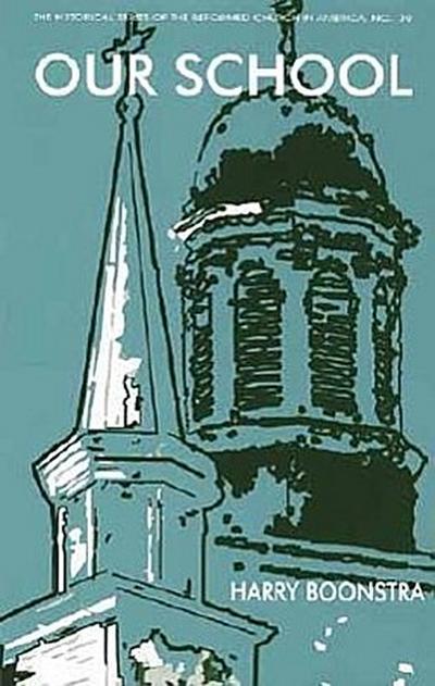 Our School: Calvin College and the Christian Reformed Church