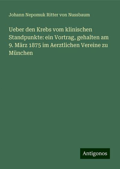 Nussbaum, J: Ueber den Krebs vom klinischen Standpunkte: ein