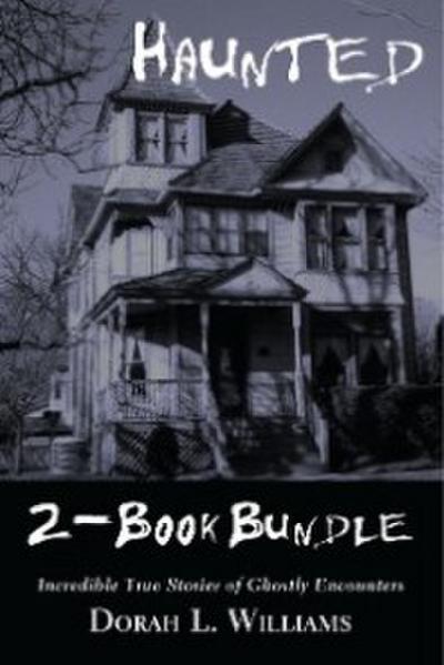 Haunted - Incredible True Stories of Ghostly Encounters 2-Book Bundle
