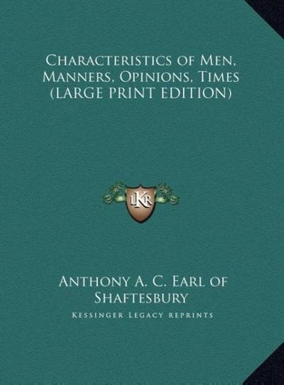 Characteristics of Men, Manners, Opinions, Times (LARGE PRINT EDITION)