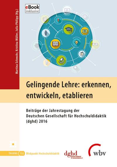 Gelingende Lehre: erkennen, entwickeln, etablieren: Beiträge der Jahrestagung der Deutschen Gesellschaft für Hochschuldidaktik (dghd) 2016 (Blickpunkt Hochschuldidaktik)