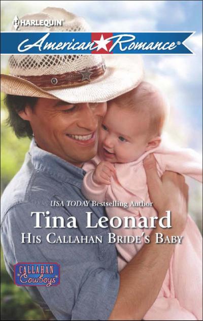 His Callahan Bride’s Baby (Mills & Boon American Romance) (Callahan Cowboys, Book 10)