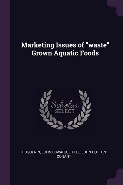 Marketing Issues of "waste" Grown Aquatic Foods